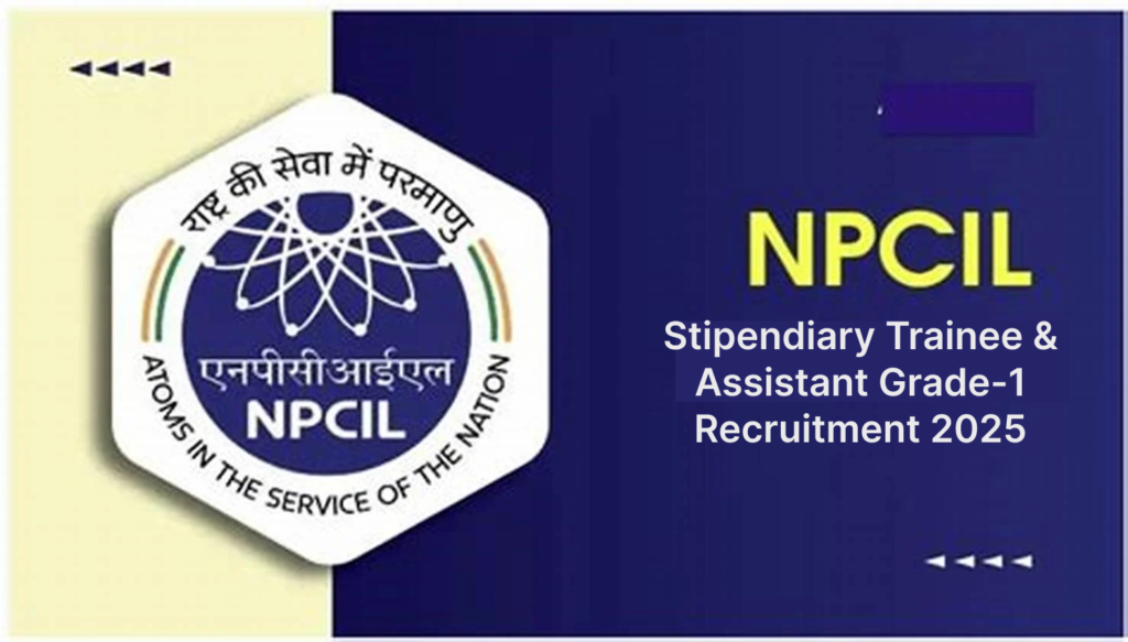 NPCIL Stipendiary Trainee & Assistant Grade-1 Recruitment 2025