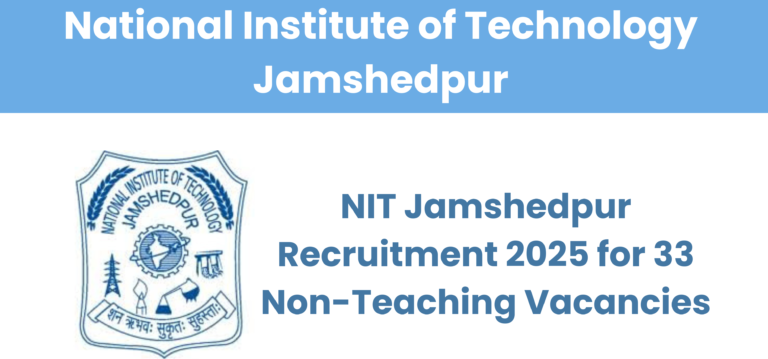 NIT Jamshedpur Recruitment 2025 Notification for 33 Non-Teaching Group A, B, and C Posts