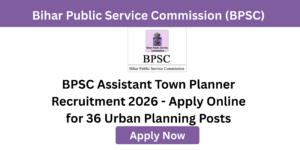 BPSC Assistant Town Planner Recruitment 2026 - Apply Online for 36 Urban Planning Posts