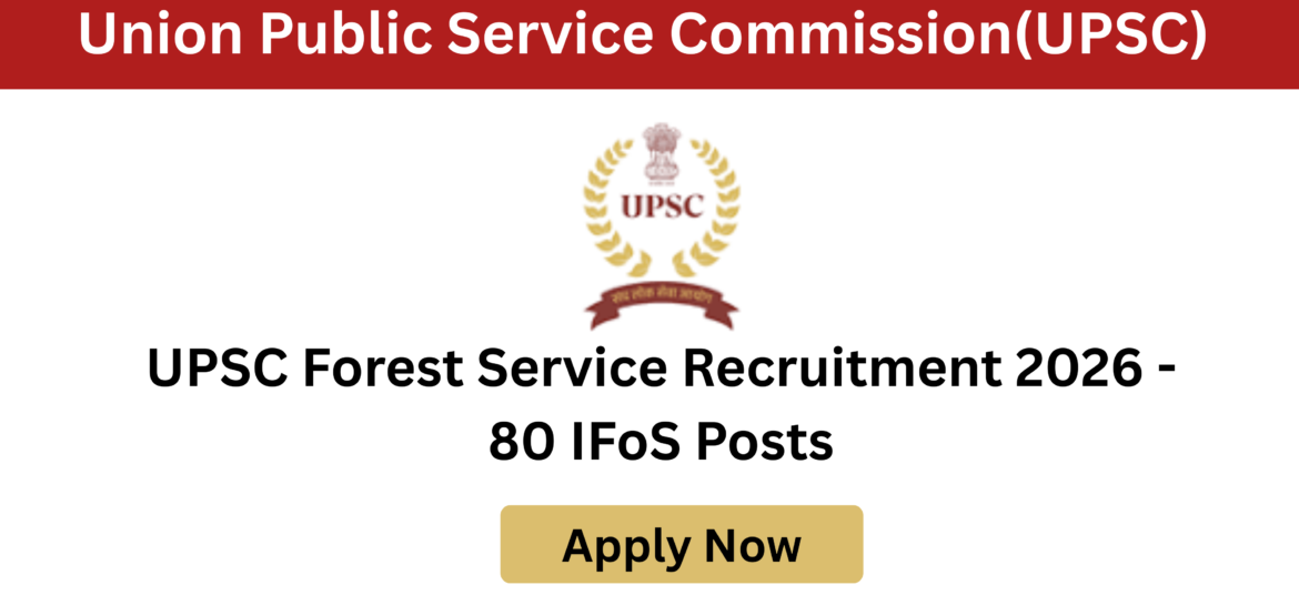 UPSC Forest Service 2026 Notification official recruitment details