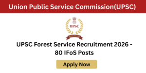 UPSC Forest Service 2026 Notification official recruitment details