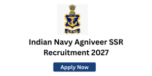 Indian Navy SSR Vacancy 2027 – Apply Online for Agniveer SSR Recruitment